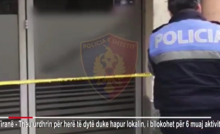 KORONAVIRUSI/ I bllokohet lokali i një pronari në Tiranë për 6 muaj, theu urdhrin për herë të dytë