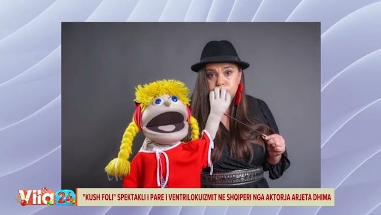“KUSH FOLI?” Vjen spektakli i parë i ventrilokuizmit në Shqipëri, flet aktorja Arjeta Dhima: Ka patur vështirësi