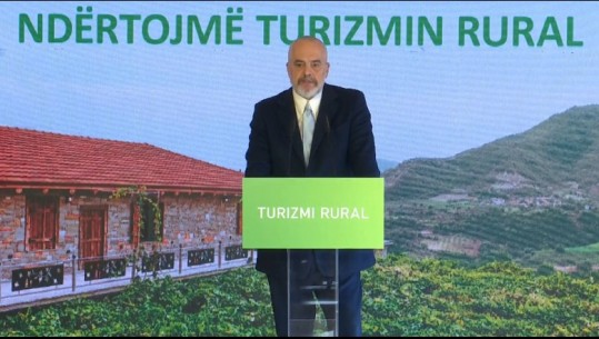 FONDET E BE PËR TURIZMIN RURAL/ Rama: Familjet që punojnë në agroturizëm kanë krijuar ekonomi të fortë…