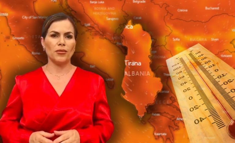 I NXEHTI PËRVËLUES “MBI” SHQIPËRI/ Cilat do të jenë zonat me temperatura më ekstreme