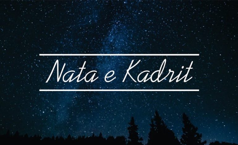 NESËR ËSHTË NATA E KADRIT/ Disa sekrete që fsheh kjo natë e shenjtë islame