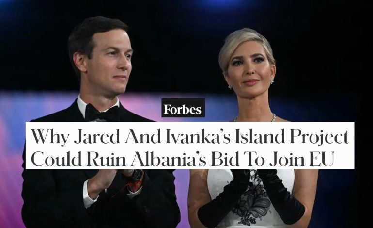 “FORBES”: Pse ishulli i Jared dhe Ivanka mund të shkatërrojë përpjekjen e Shqipërisë për në BE