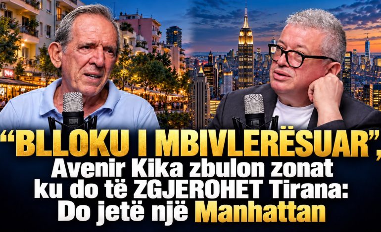 “BLLOKU I MBIVLERËSUAR”/ Avenir Kika zbulon zonat ku do të ZGJEROHET Tirana: Do jetë një Manhattan
